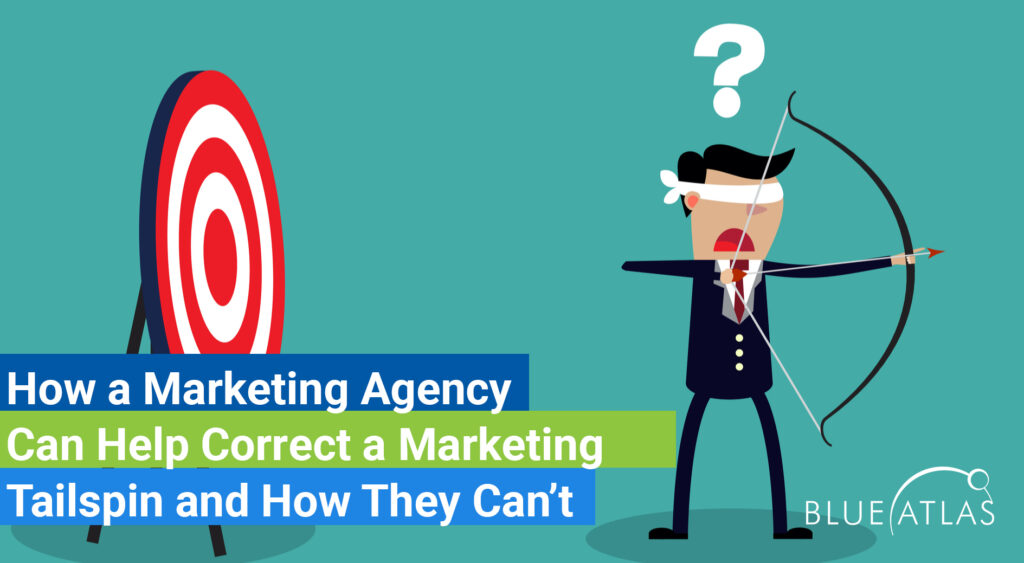 How a Marketing Agency Can Help Correct a Marketing Tailspin and How They Can’t_