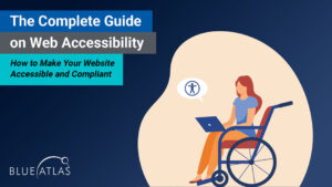 Complete Guide on Web Accessibility by Blue Atlas
