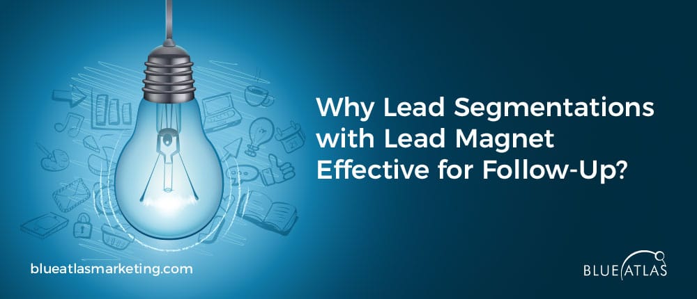 Why Lead Segmentations with Lead Magnet Effective for Follow-Up